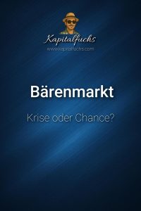 Kapitalfuchs - Bärenmarkt Strategien: Risiken, Chancen & clevere Strategien!