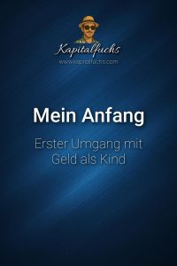 Der Kapitalfuchs in seinen Anfängen – Erster Umgang mit Geld