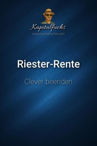 Riester-Rente clever beenden – so lohnt es sich wirklich