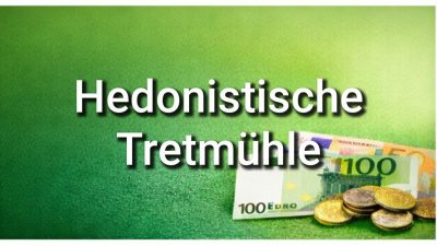 Hedonistische Tretmühle: Warum Glück oft nicht reicht!