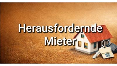 Herausfordernde Mieter: