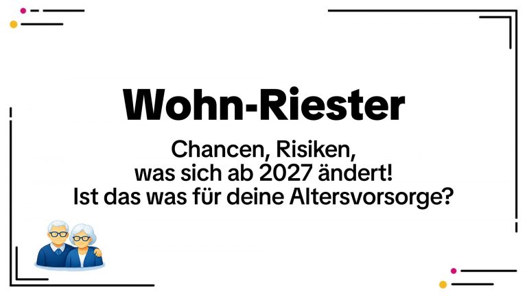 Wohnriester – Chancen, Risiken und was sich ab 2027 ändern könnte