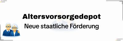 Altersvorsorgedepot 2027: Die neue geförderte Altersvorsorge