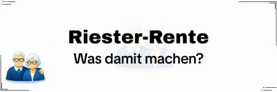 Riester-Rente: Vertrag behalten, kündigen oder beitragsfrei stellen