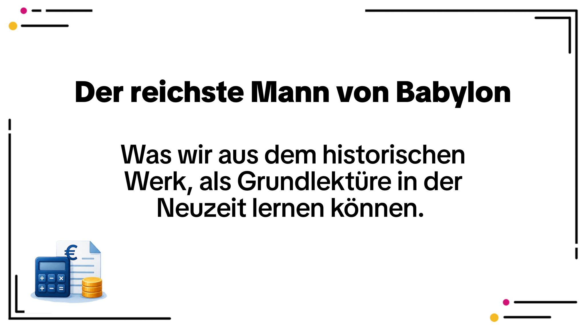 Der reichste Mann von Babylon – zeitlose Prinzipien für moderne Finanzen