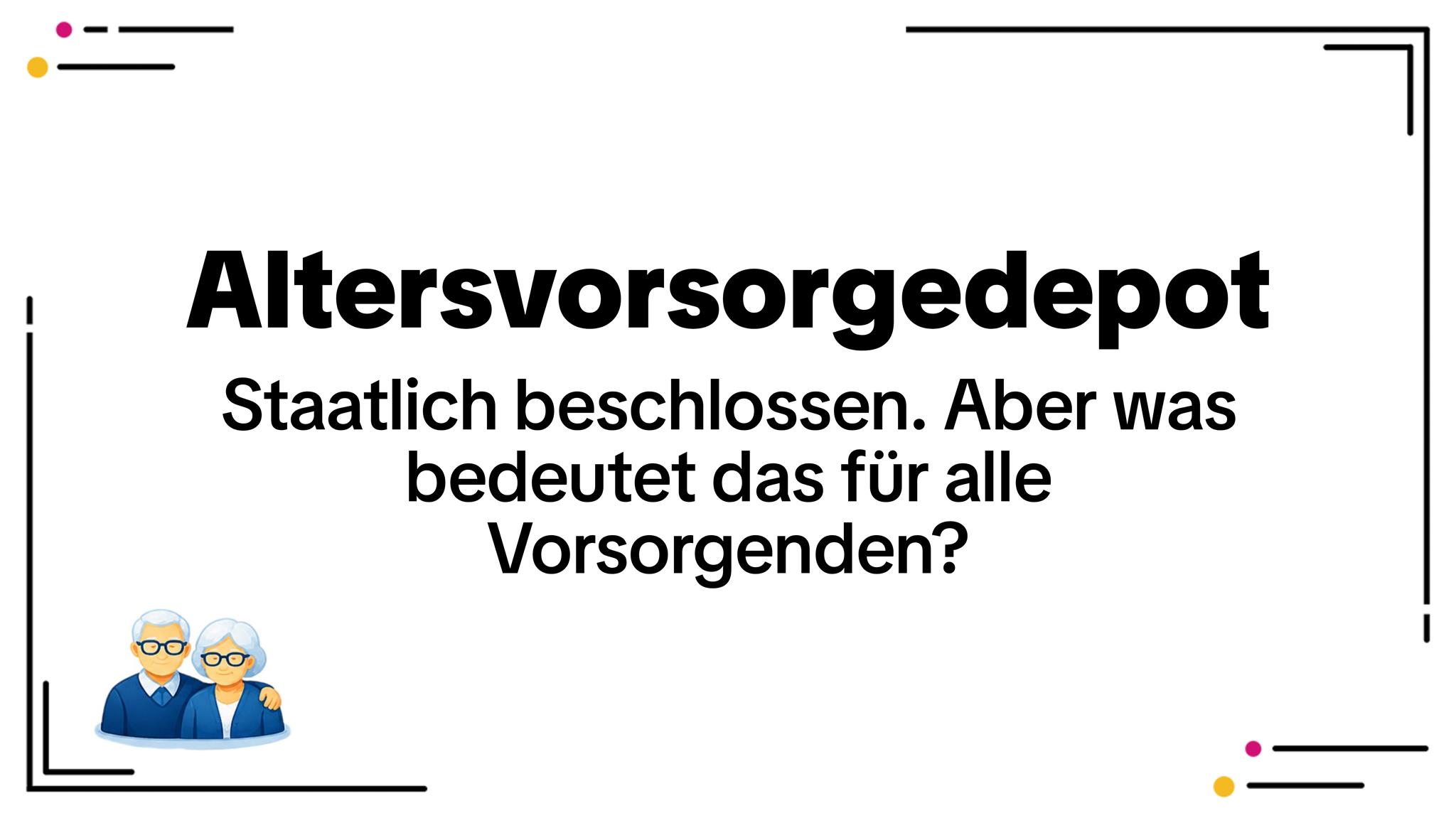 Altersvorsorgedepot 2027: Die neue geförderte Altersvorsorge