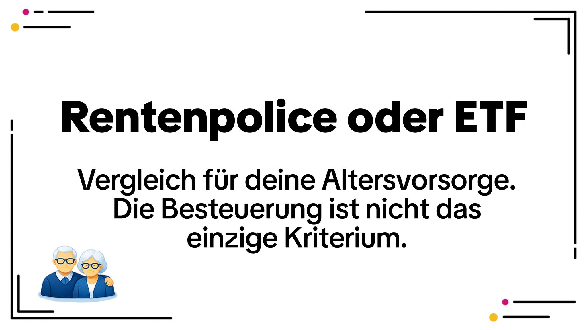 Rentenpolice oder ETF: Was bringt im Alter mehr?