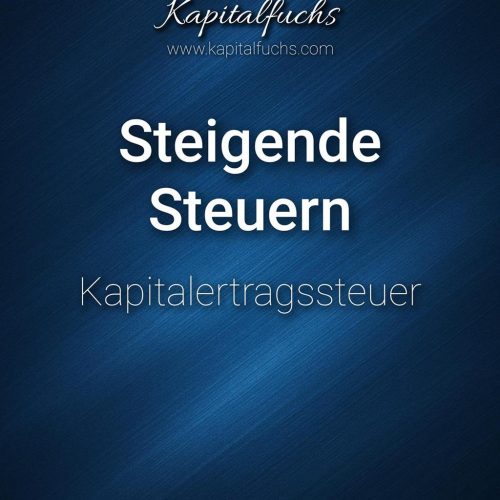 Steigende Steuern auf Kapital? So kannst du clever reagieren